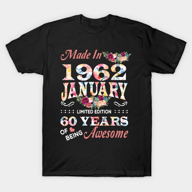 Made In 1962 January 60 Years Of Being Awesome Flowers T-Shirt by tasmarashad